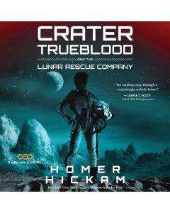 Crater Trueblood and the Lunar Rescue Company (A Helium-3 Novel, Book #3)