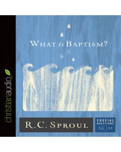 What Is Baptism? (Series: Crucial Questions, Book #11)