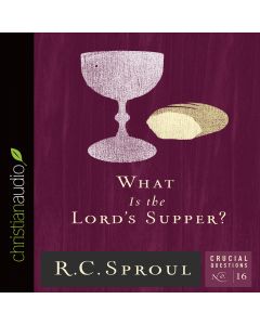 What Is the Lord's Supper? (Series: Crucial Questions, Book #16)