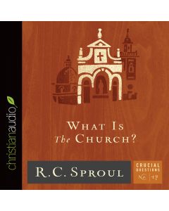 What Is the Church? (Series: Crucial Questions, Book #17)