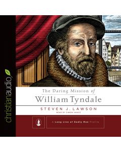 The Daring Mission of William Tyndale (A Long Line of Godly Men)