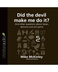 Did the Devil Make Me Do It? (Series: Questions Christians Ask)