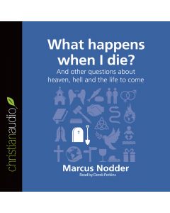 What Happens When I Die? (Series: Questions Christians Ask)