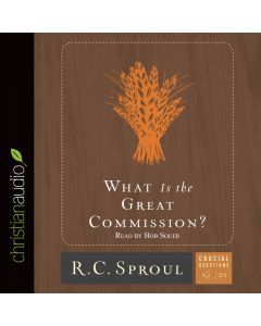 What is the Great Commission? (Series: Crucial Questions, Book #21)