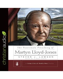 The Passionate Preaching of Martyn Lloyd-Jones (A Long Line of Godly Men)