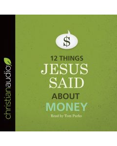 12 Things Jesus Said about Money