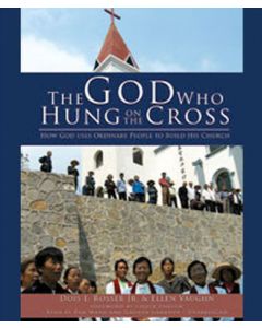 The God Who Hung on the Cross: How God Uses Ordinary People to B