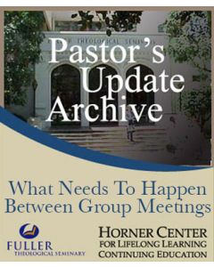 Pastor's Update: 6004 - What Needs to Happen Between Group Meetings