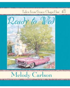 Ready To Wed (Tales from Grace Chapel Inn Series, Book #4)
