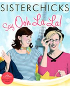 Sisterchicks Say Ooh La La (Sisterchicks Series, Book #5)