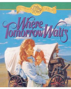 Where Tomorrow Waits (Westward Dreams, Book #3)