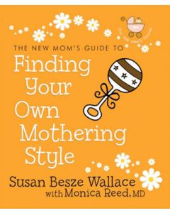 The New Mom's Guide to Finding Your Own Mothering Style