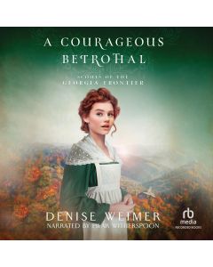 A Courageous Betrothal (Scouts of the Georgia Frontier, Book #2)