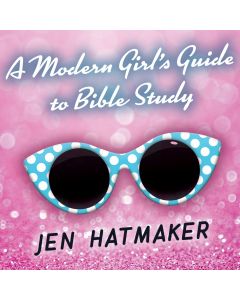 A Modern Girl's Guide to Bible Study: (A Modern Girl's Bible Study, Book #1)