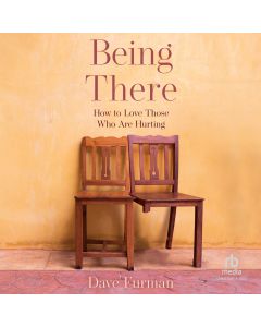 Being There (How to Love Those Who Are Hurting)