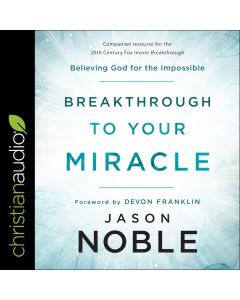 Breakthrough to Your Miracle: Believing God for the Impossible Audiobook