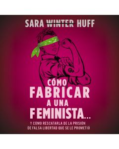 Cómo fabricar a una feminista...