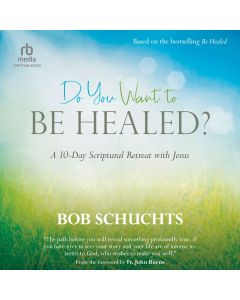 Do You Want to Be Healed?