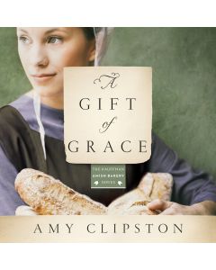 A Gift of Grace (Kauffman Amish Bakery Series, Book #1)