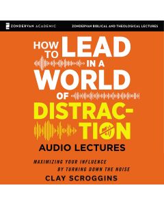 How to Lead in a World of Distraction: Audio Lectures (Zondervan Biblical and Theological Lectures)
