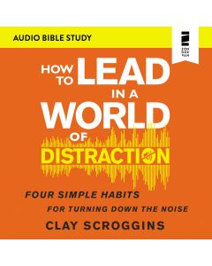 How to Lead in a World of Distraction: Audio Bible Studies