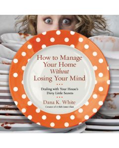 How to Manage Your Home Without Losing Your Mind