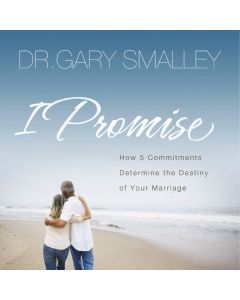 I Promise (How Five Commitments Determine the Destiny of Your Marriage)