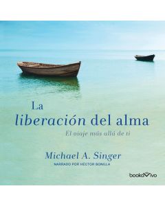 La Liberacion del alma (The Untethered Soul)