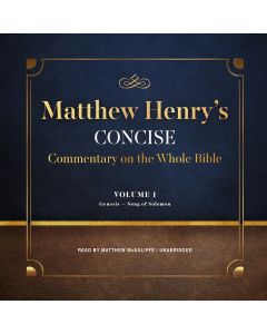 Matthew Henry's Concise Commentary on the Whole Bible, Vol. 1 (Matthew Henry's Concise Commentary on the Whole Bible, Book #1)