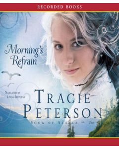 Morning's Refrain (Song of Alaska Series, Book #2)