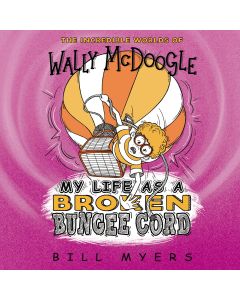 My Life as a Broken Bungee Cord (The Incredible Worlds of Wally McDoogle, Book #3)