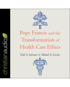 Pope Francis and the Transformation of Healthcare Ethics