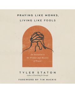Praying Like Monks, Living Like Fools