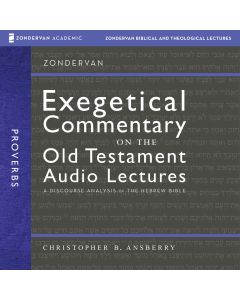 Proverbs: Audio Lectures:  38 Lessons on Literary Context, Structure, Exegesis, and Interpretation