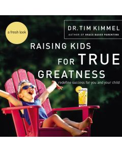 Raising Kids For True Greatness