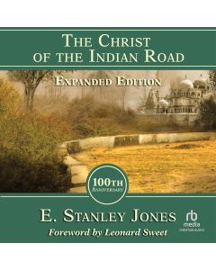 The Christ of the Indian Road, Expanded Edition 100th Anniversary