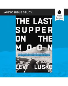 The Last Supper on the Moon: Audio Bible Studies