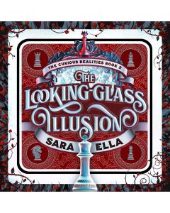 The Looking-Glass Illusion (The Curious Realities, Book #2)