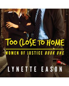 Too Close to Home (Women of Justice Series, Book #1) 