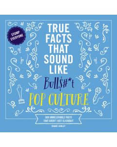 True Facts That Sound Like BullS#*t: Pop Culture