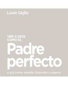 Ver a Dios como el Padre perfecto...