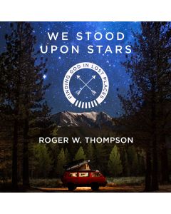 We Stood Upon Stars: Finding God in Lost Places