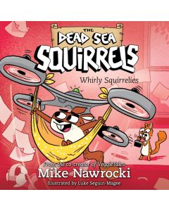 Whirly Squirrelies (The Dead Sea Squirrels, Book #6)