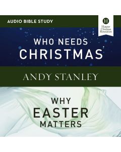 Who Needs Christmas/Why Easter Matters: Audio Bible Studies