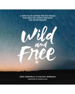 Wild and Free (A Hope-Filled Anthem for the Woman)
