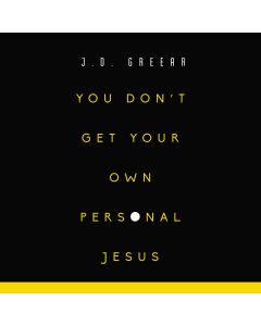 You Don't Get Your Own Personal Jesus