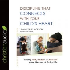 Discipline That Connects With Your Child's Heart