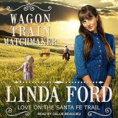 Wagon Train Matchmaker (Love on the Santa Fe Trail, Book #3)
