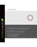 Understanding The Lord's Supper (Church Basics Series)