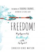 Freedom!: The Gutsy Pursuit of Breakthrough and the Life Beyond It